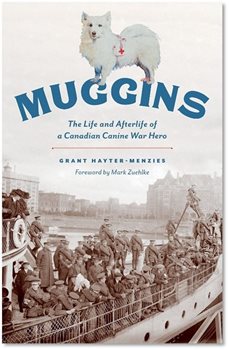 Book cover of Muggins the fundraising dog pictured standing on a title: Muggins, the life and afterlife of a Canadian canine war hero.